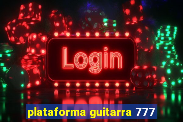 plataforma guitarra 777